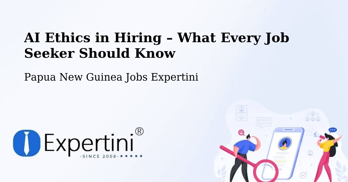AI Ethics in Recruitment & Hiring – Talasea - Talasea, Papua New Guinea Jobs Expertini