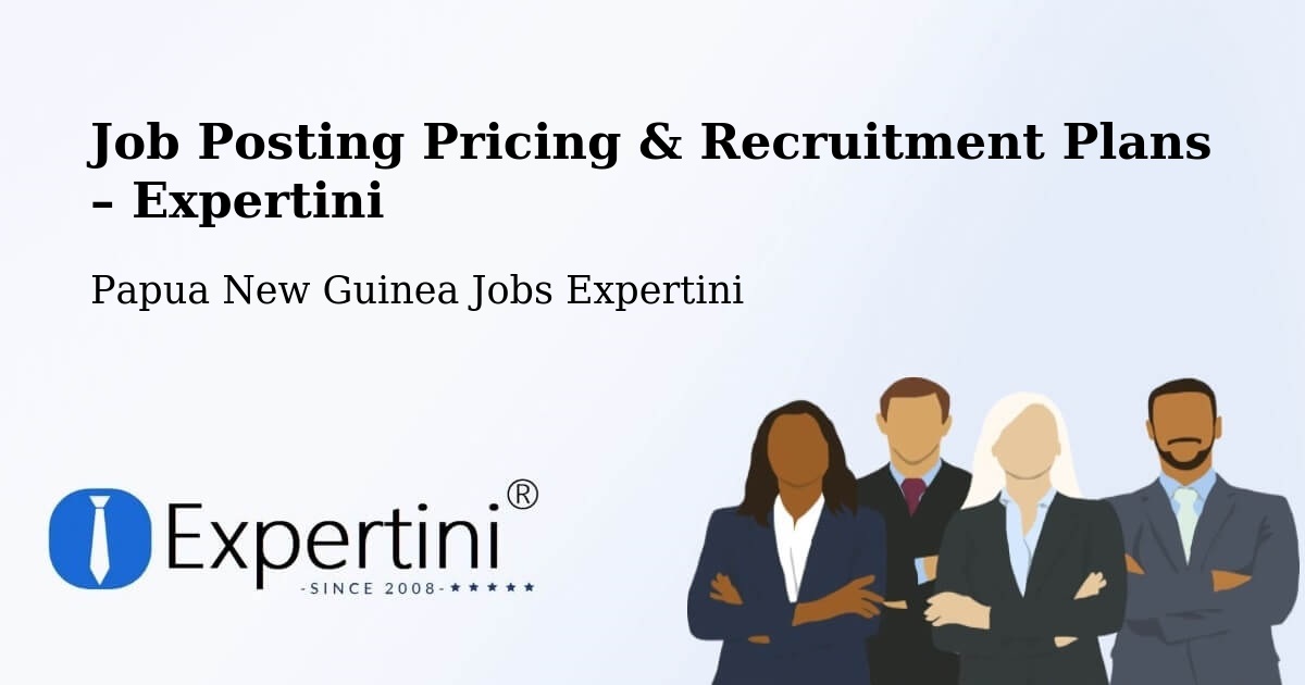 Job Posting Pricing & Recruitment Plans – Talasea - Talasea, Papua New Guinea Jobs Expertini